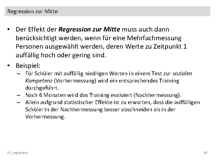 Regression zur Mitte • Der Effekt der Regression zur Mitte muss auch dann berücksichtigt