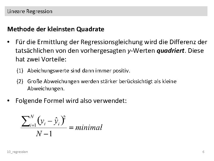 Lineare Regression Methode der kleinsten Quadrate • Für die Ermittlung der Regressionsgleichung wird die