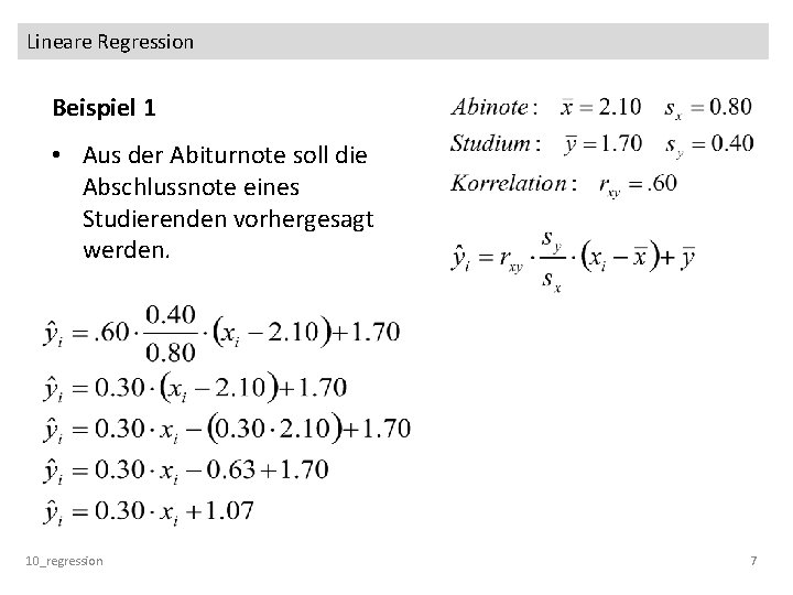 Lineare Regression Beispiel 1 • Aus der Abiturnote soll die Abschlussnote eines Studierenden vorhergesagt