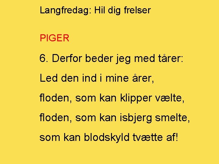 Langfredag: Hil dig frelser PIGER 6. Derfor beder jeg med tårer: Led den ind