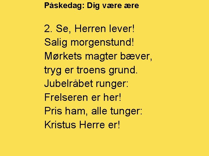 Påskedag: Dig være 2. Se, Herren lever! Salig morgenstund! Mørkets magter bæver, tryg er