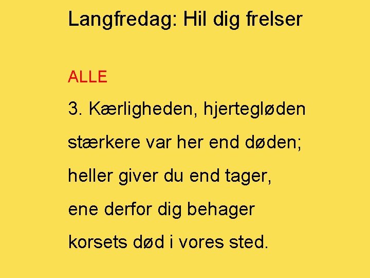 Langfredag: Hil dig frelser ALLE 3. Kærligheden, hjertegløden stærkere var her end døden; heller