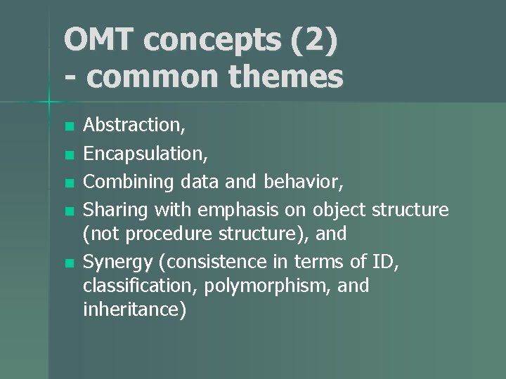 OMT concepts (2) - common themes n n n Abstraction, Encapsulation, Combining data and
