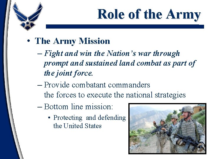 Role of the Army • The Army Mission – Fight and win the Nation’s
