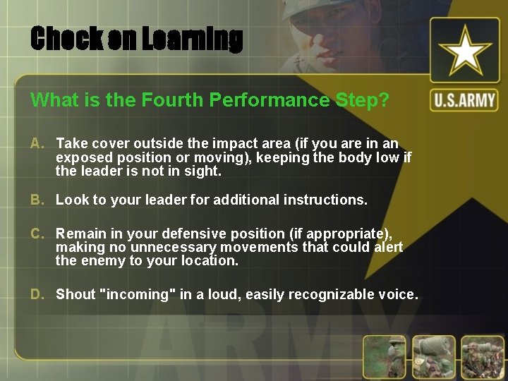 Check on Learning What is the Fourth Performance Step? A. Take cover outside the