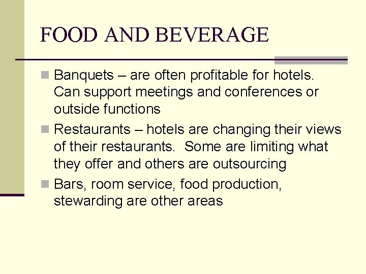 FOOD AND BEVERAGE n Banquets – are often profitable for hotels. Can support meetings