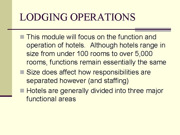 LODGING OPERATIONS n This module will focus on the function and operation of hotels.