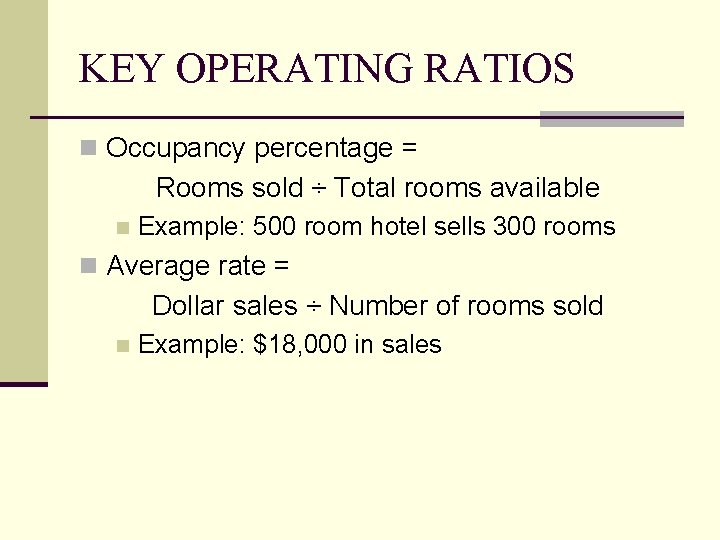 KEY OPERATING RATIOS n Occupancy percentage = Rooms sold ÷ Total rooms available n