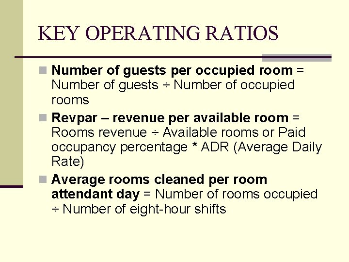 KEY OPERATING RATIOS n Number of guests per occupied room = Number of guests