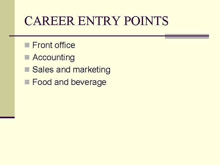 CAREER ENTRY POINTS n Front office n Accounting n Sales and marketing n Food