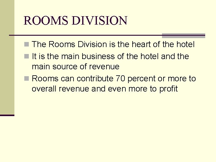 ROOMS DIVISION n The Rooms Division is the heart of the hotel n It