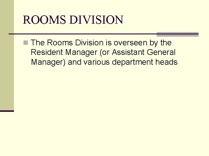 ROOMS DIVISION n The Rooms Division is overseen by the Resident Manager (or Assistant