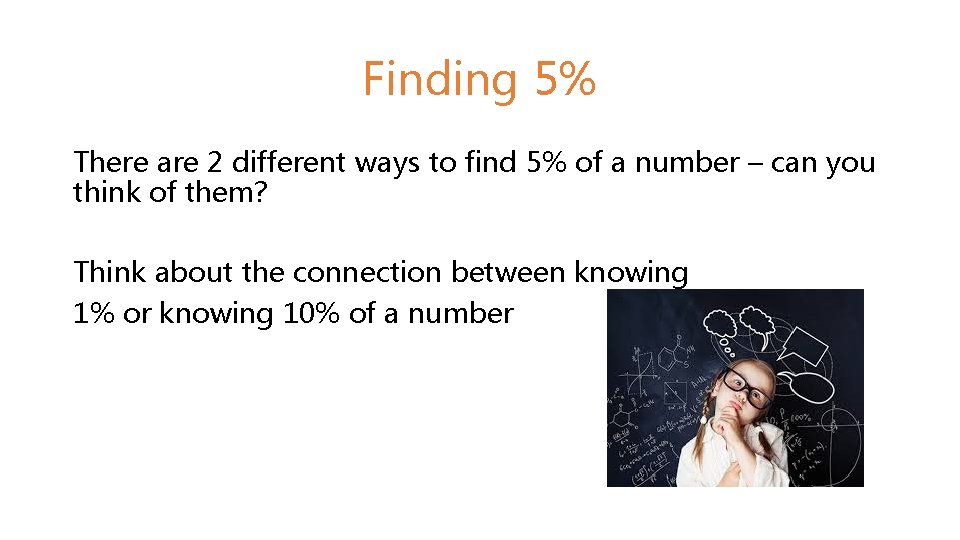 Finding 5% There are 2 different ways to find 5% of a number –