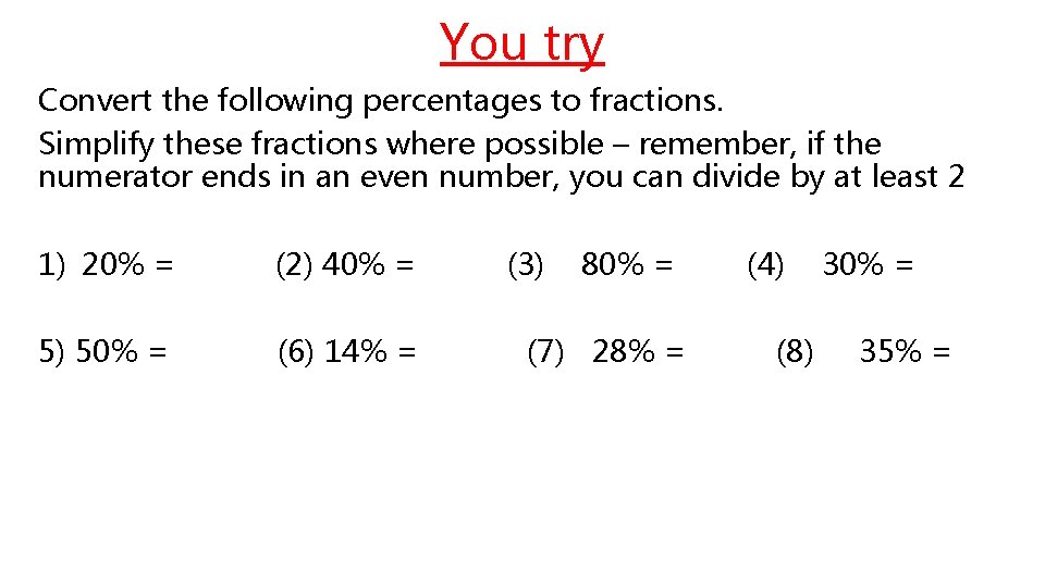 You try Convert the following percentages to fractions. Simplify these fractions where possible –