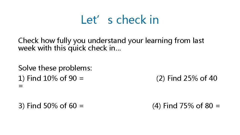 Let’s check in Check how fully you understand your learning from last week with