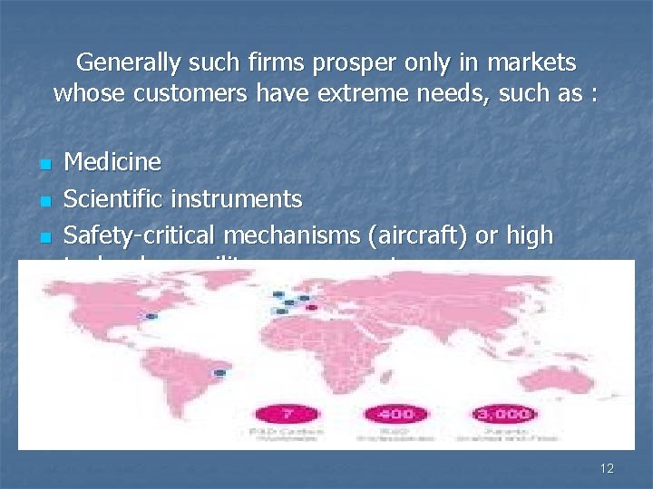 Generally such firms prosper only in markets whose customers have extreme needs, such as