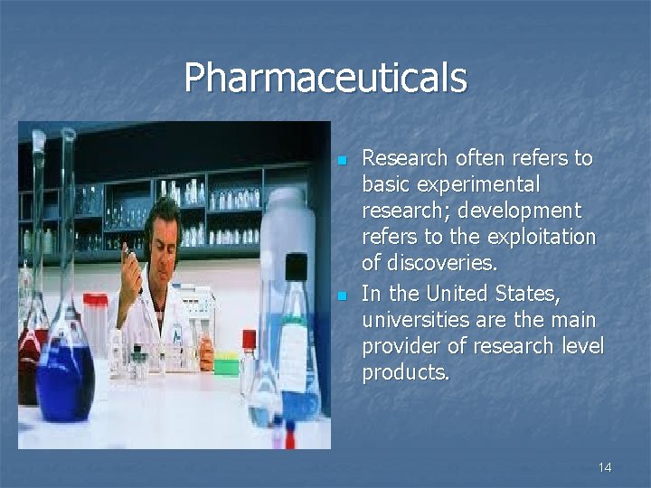 Pharmaceuticals n n Research often refers to basic experimental research; development refers to the