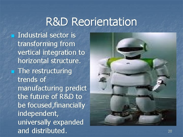 R&D Reorientation n n Industrial sector is transforming from vertical integration to horizontal structure.