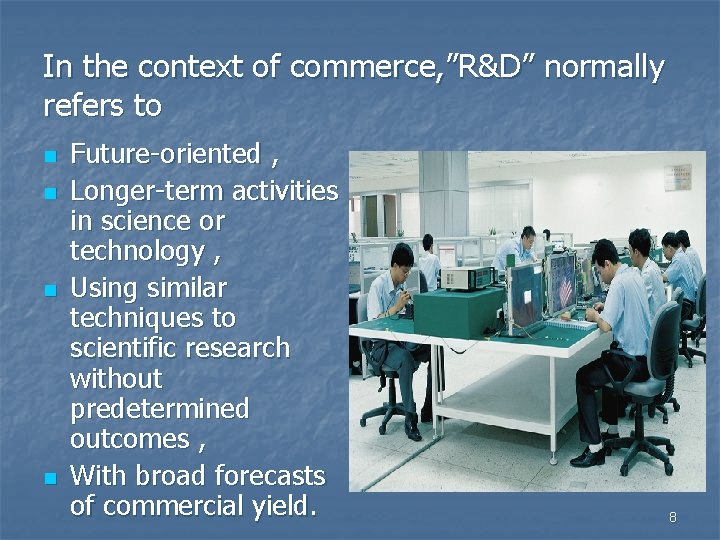 In the context of commerce, ”R&D” normally refers to n n Future-oriented , Longer-term