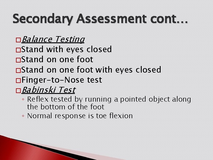 Secondary Assessment cont… � Balance � Stand Testing with eyes closed � Stand on