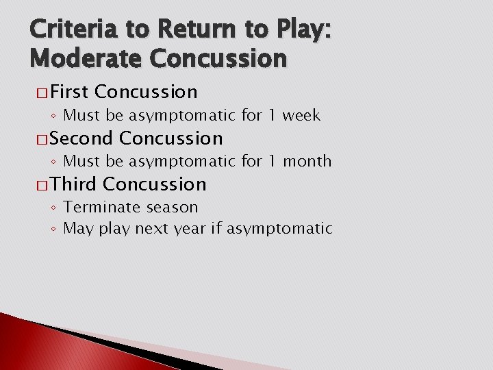 Criteria to Return to Play: Moderate Concussion � First Concussion ◦ Must be asymptomatic