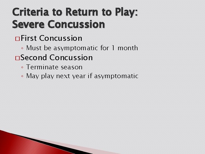 Criteria to Return to Play: Severe Concussion � First Concussion ◦ Must be asymptomatic