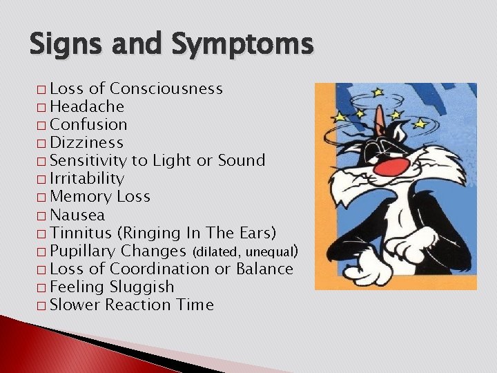 Signs and Symptoms � Loss of Consciousness � Headache � Confusion � Dizziness �