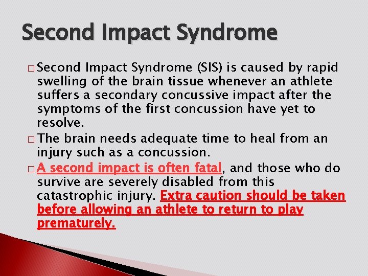 Second Impact Syndrome � Second Impact Syndrome (SIS) is caused by rapid swelling of