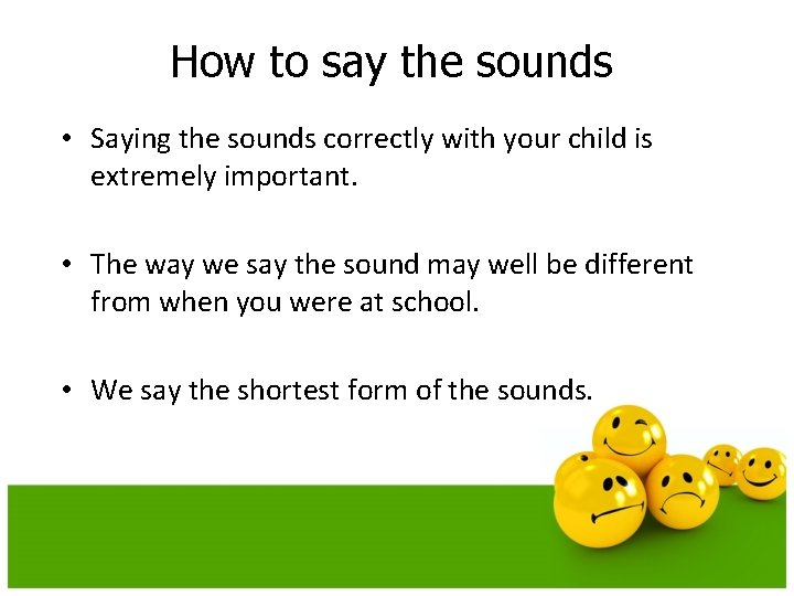 How to say the sounds • Saying the sounds correctly with your child is