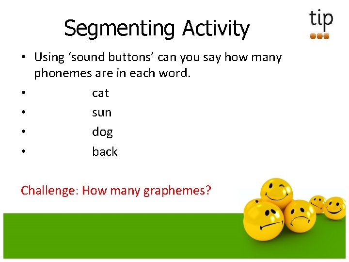 Segmenting Activity • Using ‘sound buttons’ can you say how many phonemes are in