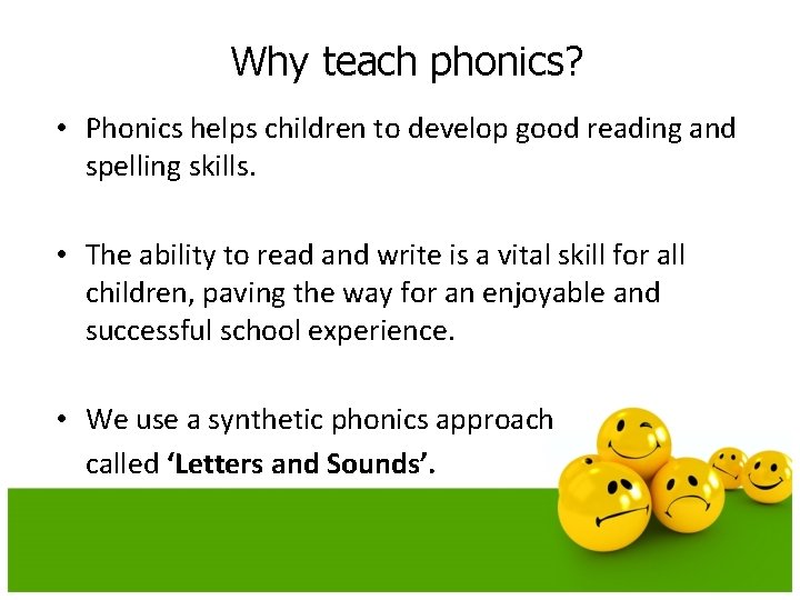 Why teach phonics? • Phonics helps children to develop good reading and spelling skills.