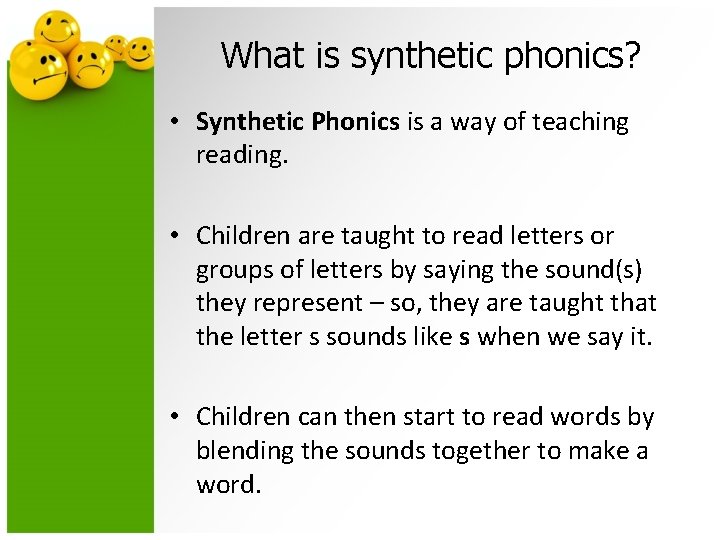 What is synthetic phonics? • Synthetic Phonics is a way of teaching reading. •