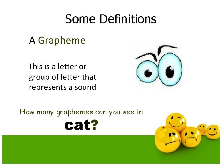 Some Definitions A Grapheme This is a letter or group of letter that represents