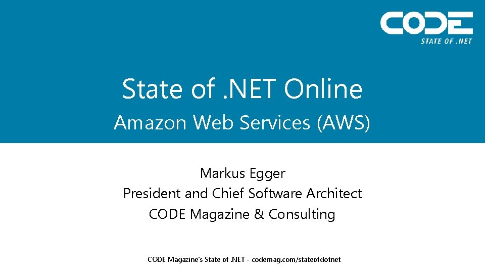 State of. NET Online Amazon Web Services (AWS) Markus Egger President and Chief Software