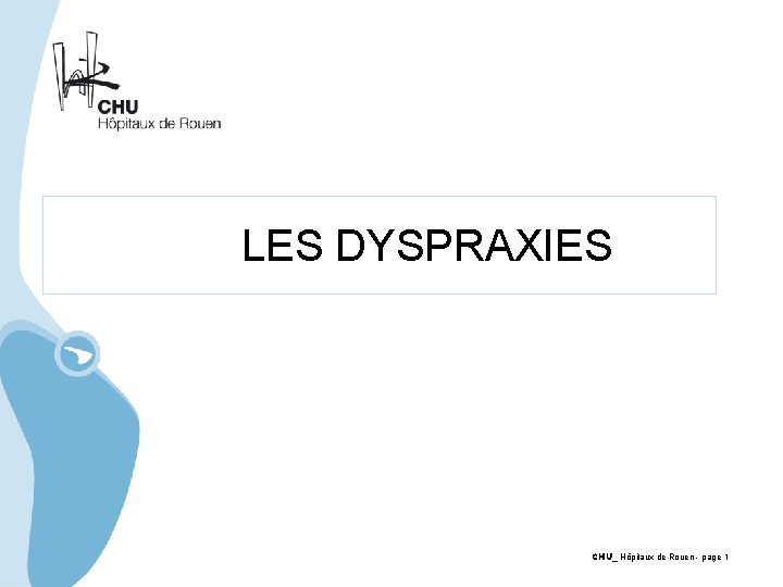  LES DYSPRAXIES CHU_ Hôpitaux de Rouen - page 1 