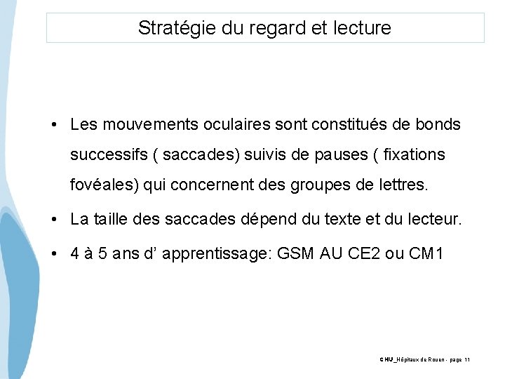 Stratégie du regard et lecture • Les mouvements oculaires sont constitués de bonds successifs