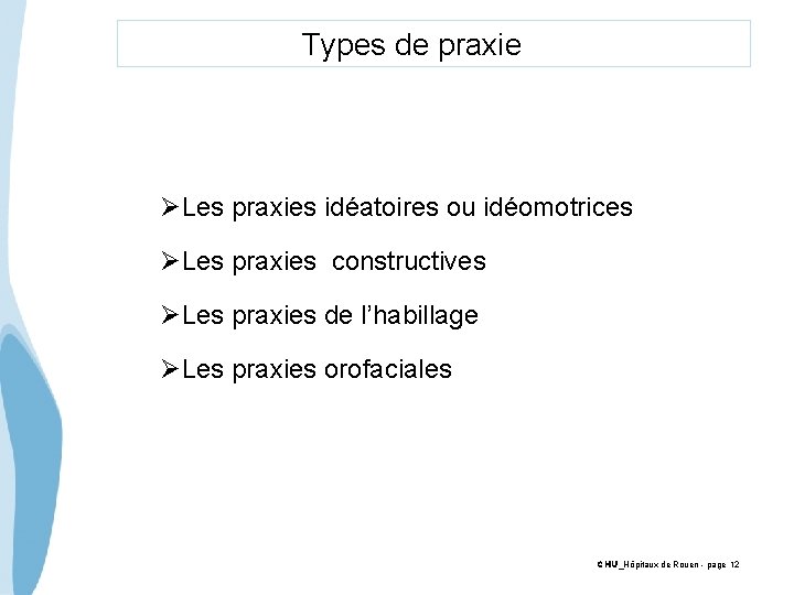 Types de praxie ØLes praxies idéatoires ou idéomotrices ØLes praxies constructives ØLes praxies de