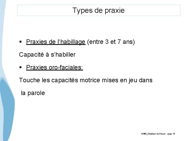 Types de praxie § Praxies de l’habillage (entre 3 et 7 ans) Capacité à