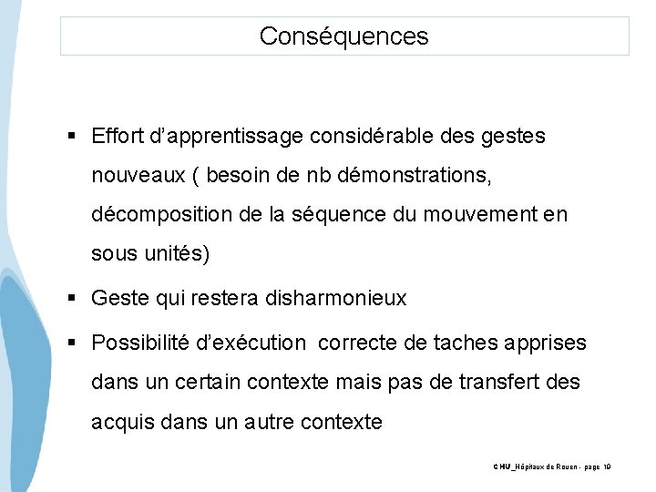 Conséquences § Effort d’apprentissage considérable des gestes nouveaux ( besoin de nb démonstrations, décomposition