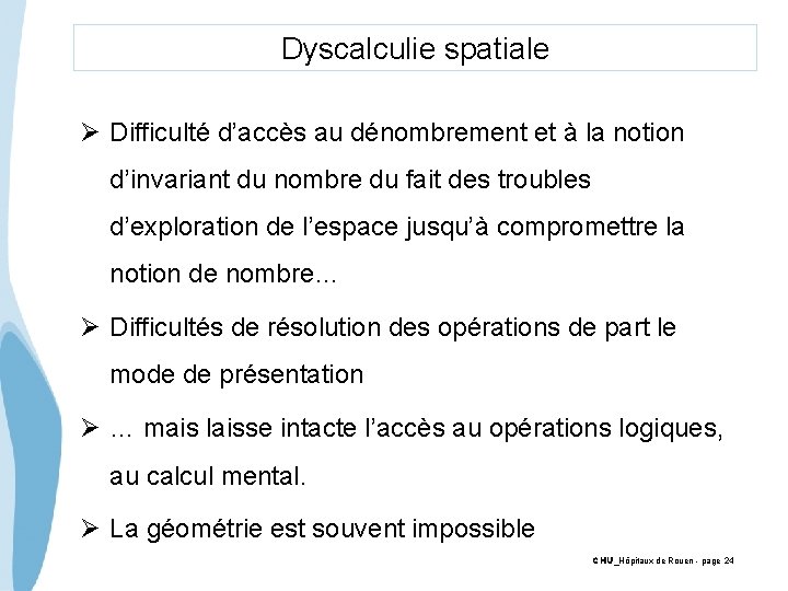 Dyscalculie spatiale Ø Difficulté d’accès au dénombrement et à la notion d’invariant du nombre