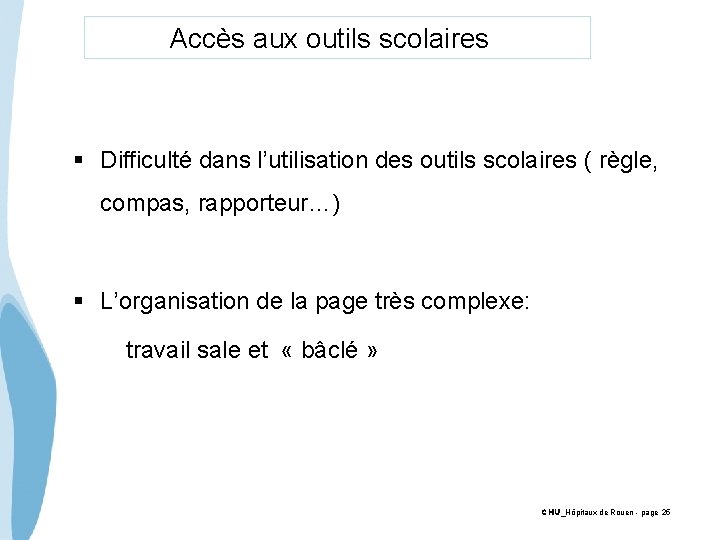  Accès aux outils scolaires § Difficulté dans l’utilisation des outils scolaires ( règle,