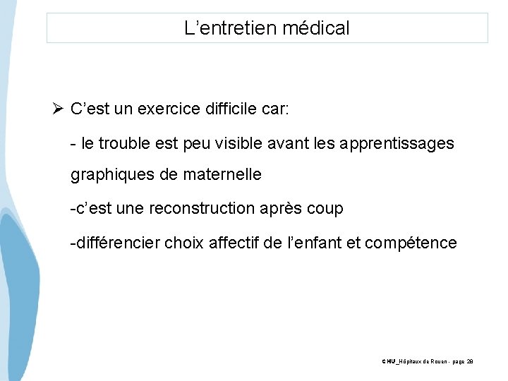 L’entretien médical Ø C’est un exercice difficile car: - le trouble est peu visible