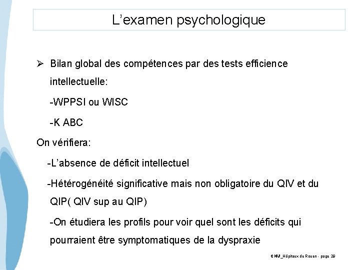 L’examen psychologique Ø Bilan global des compétences par des tests efficience intellectuelle: -WPPSI ou