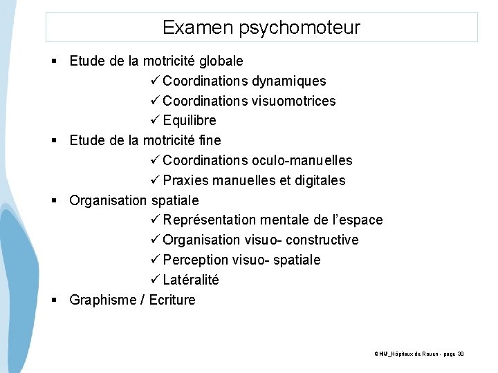 Examen psychomoteur § Etude de la motricité globale ü Coordinations dynamiques ü Coordinations visuomotrices