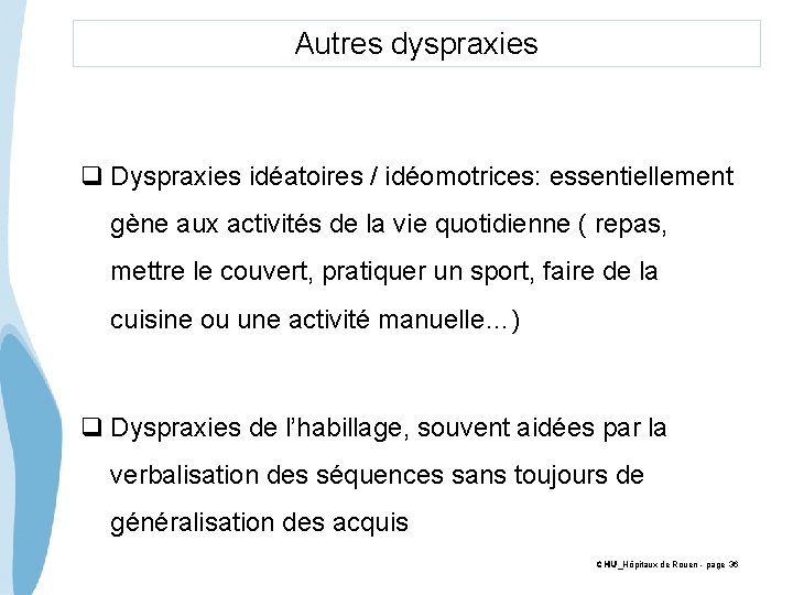 Autres dyspraxies q Dyspraxies idéatoires / idéomotrices: essentiellement gène aux activités de la vie