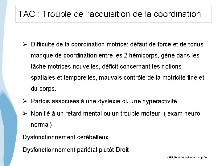 TAC : Trouble de l’acquisition de la coordination Ø Difficulté de la coordination motrice: