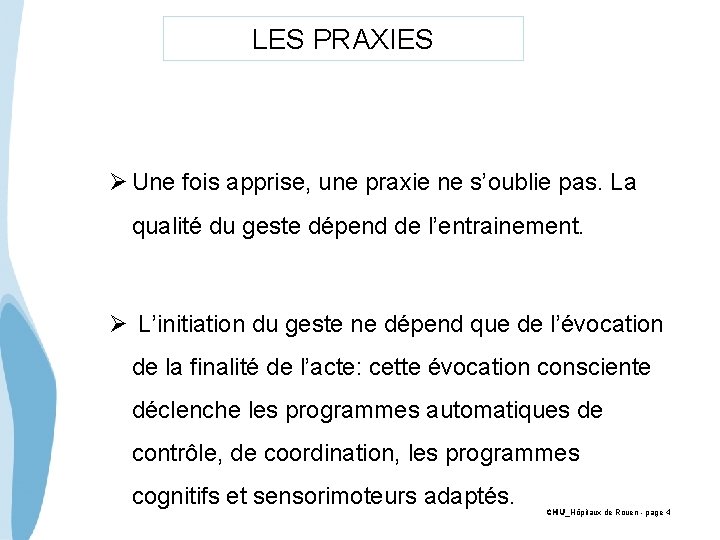 LES PRAXIES Ø Une fois apprise, une praxie ne s’oublie pas. La qualité du