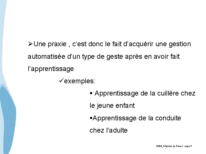 ØUne praxie , c’est donc le fait d’acquérir une gestion automatisée d’un type de