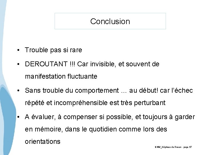 Conclusion • Trouble pas si rare • DEROUTANT !!! Car invisible, et souvent de