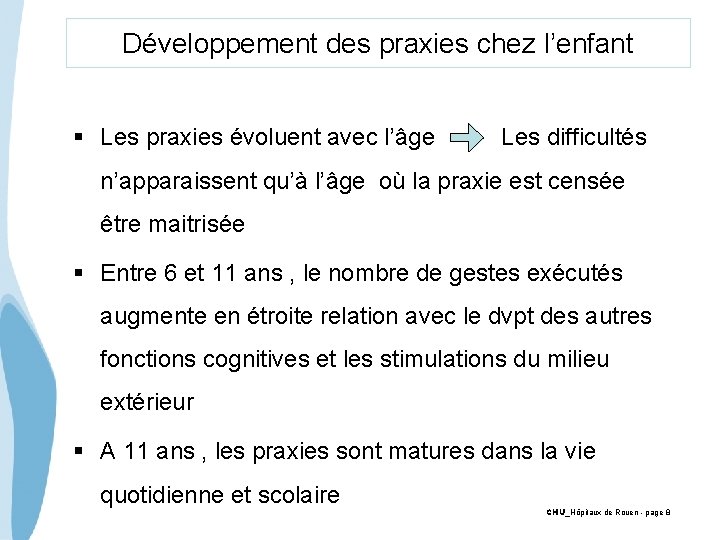 Développement des praxies chez l’enfant § Les praxies évoluent avec l’âge Les difficultés n’apparaissent